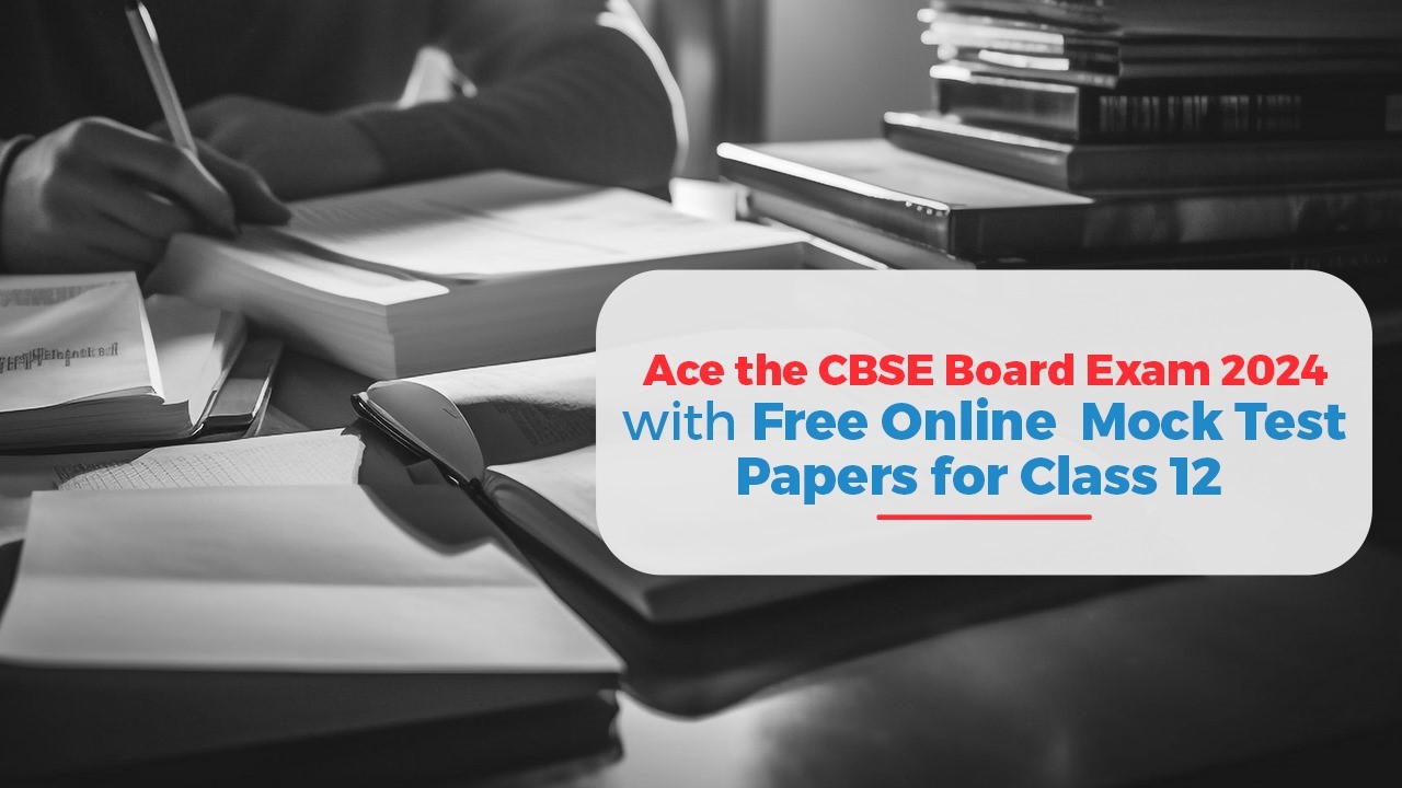 Ace the CBSE Board Exam 2024 with Free Online Mock Test Papers for Class 12.jpg